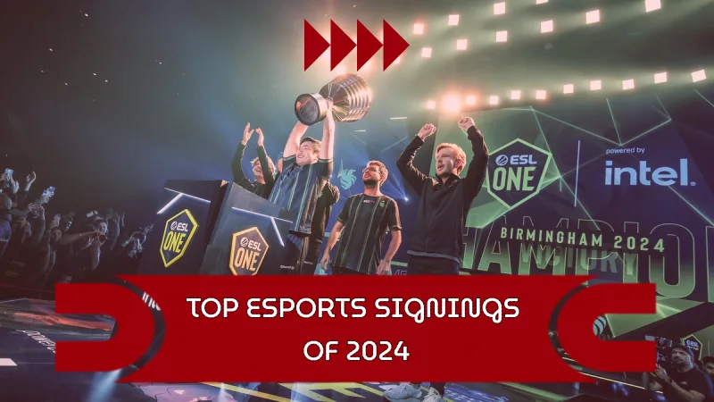 Top Esports Signings of 2024