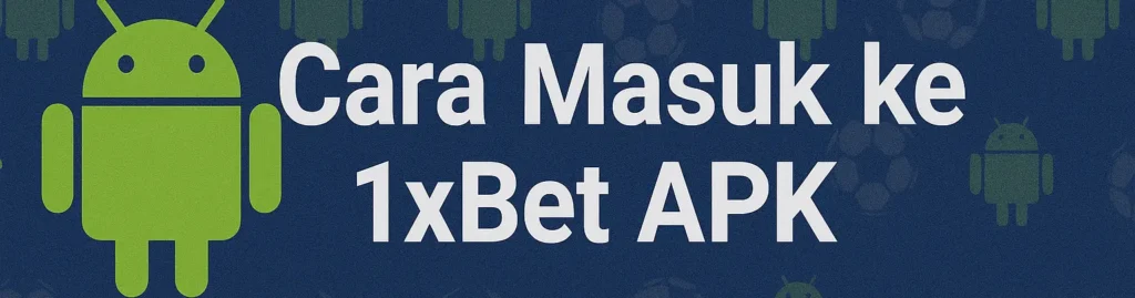 Panduan Registrasi dan Login di 1xBet apk